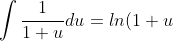 \int \frac{1}{1+u} du = ln(1 + u) + C